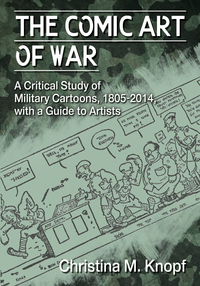 Cover image: The Comic Art of War: A Critical Study of Military Cartoons, 1805-2014, with a Guide to Artists 9780786498352