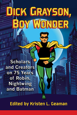 Cover image: Dick Grayson, Boy Wonder: Scholars and Creators on 75 Years of Robin, Nightwing and Batman 9780786497881