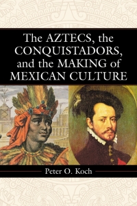 Imagen de portada: The Aztecs, the Conquistadors, and the Making of Mexican Culture 9780786422524