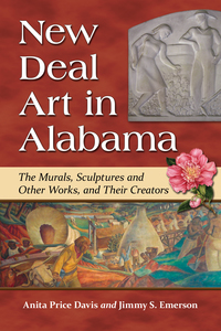 Cover image: New Deal Art in Alabama: The Murals, Sculptures and Other Works, and Their Creators 9780786498291