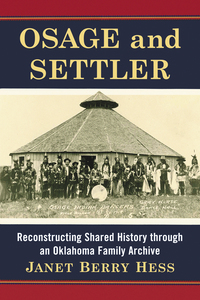 Cover image: Osage and Settler: Reconstructing Shared History through an Oklahoma Family Archive 9780786495825