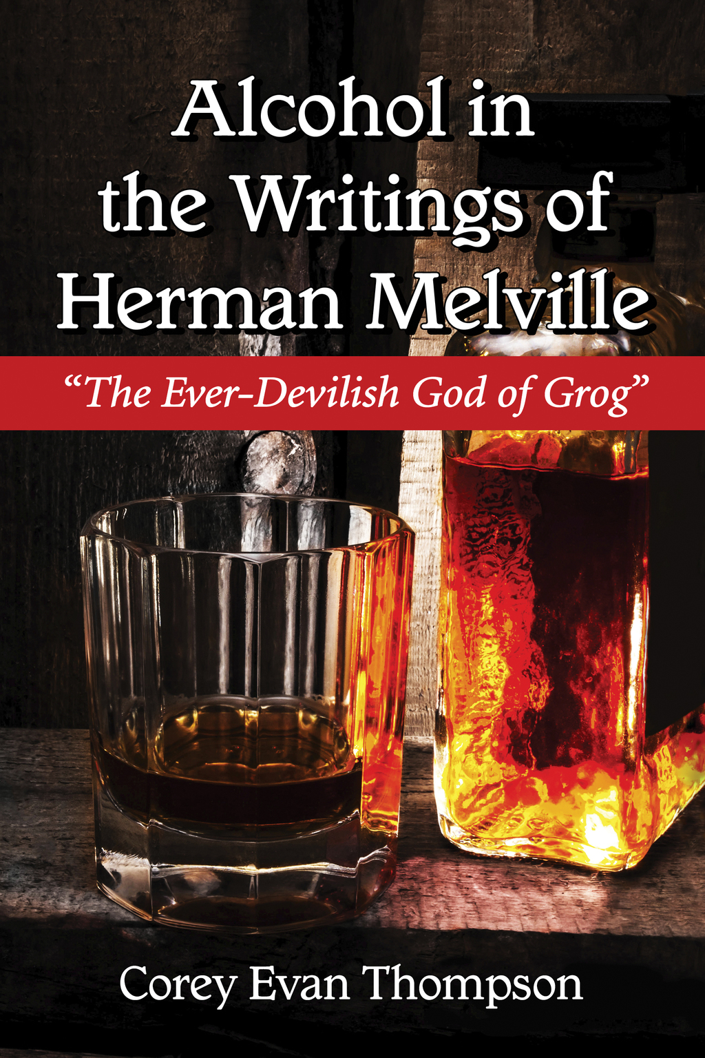 Alcohol in the Writings of Herman Melville “The Ever-Devilish God of Grog”