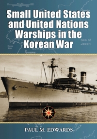 صورة الغلاف: Small United States and United Nations Warships in the Korean War 9780786429301