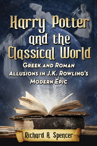 Cover image: Harry Potter and the Classical World: Greek and Roman Allusions in J.K. Rowling's Modern Epic 9780786499212