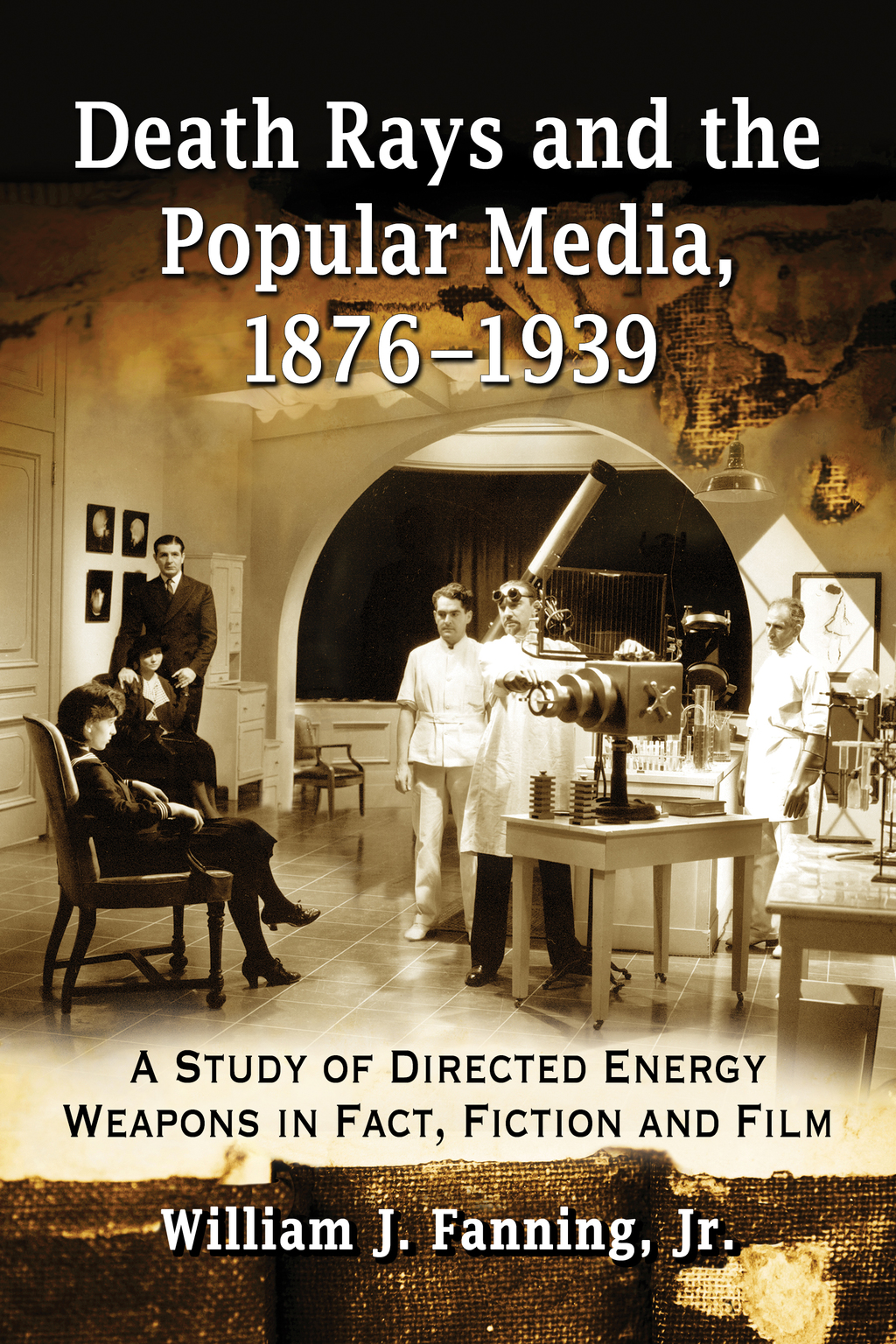Death Rays and the Popular Media, 1876-1939: A Study of Directed Energy Weapons in Fact, Fiction and Film