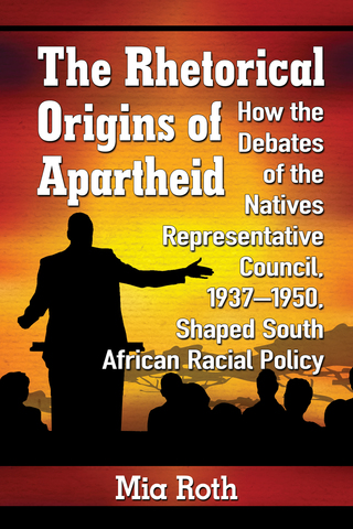 Cover image: The Rhetorical Origins of Apartheid 9780786499823