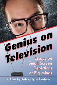Cover image: Genius on Television: Essays on Small Screen Depictions of Big Minds 9780786497737