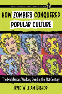 صورة الغلاف: How Zombies Conquered Popular Culture 9780786495412