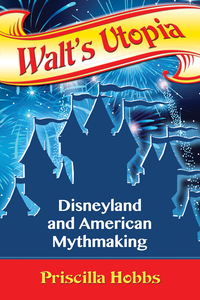 Cover image: Walt's Utopia: Disneyland and American Mythmaking 9780786498369