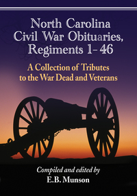 Cover image: North Carolina Civil War Obituaries, Regiments 1 through 46: A Collection of Tributes to the War Dead and Veterans 9781476662220