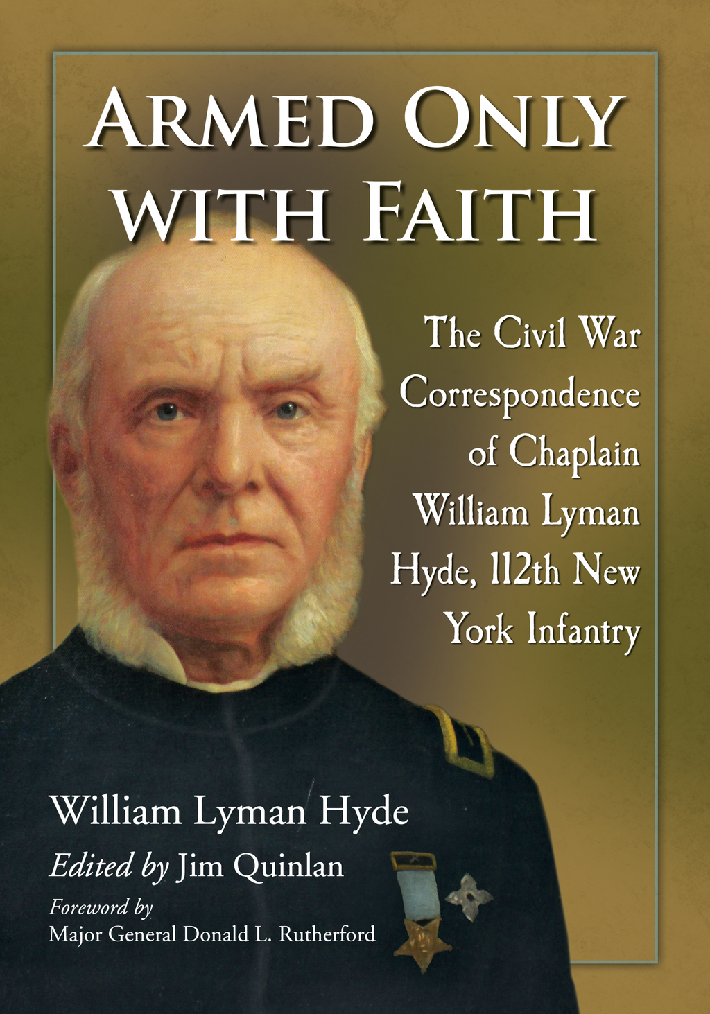 Armed Only with Faith The Civil War Correspondence of Chaplain William Lyman Hyde, 112th New York Infantry
