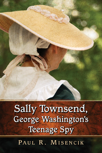 Cover image: Sally Townsend, George Washington's Teenage Spy 9780786499878