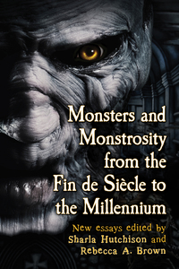 Cover image: Monsters and Monstrosity from the Fin de Siecle to the Millennium 9780786495061