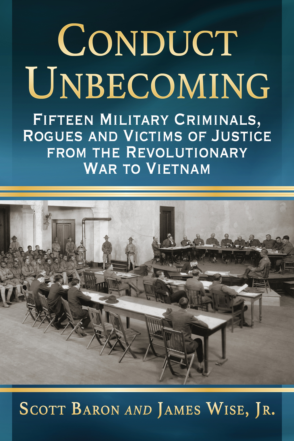 Conduct Unbecoming Fifteen Military Criminals, Rogues and Victims of Justice from the Revolutionary War to Vietnam