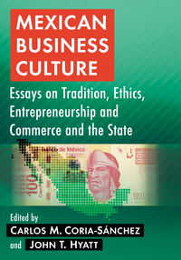 Cover image: Mexican Business Culture: Essays on Tradition, Ethics, Entrepreneurship and Commerce and the State 9781476663081