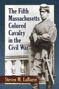 Imagen de portada: The Fifth Massachusetts Colored Cavalry in the Civil War 9781476663845