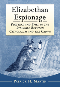 Cover image: Elizabethan Espionage: Plotters and Spies in the Struggle Between Catholicism and the Crown 9781476662558