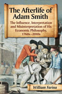 Cover image: The Afterlife of Adam Smith: The Influence, Interpretation and Misinterpretation of His Economic Philosophy, 1760s-2010s 9780786494842