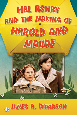 Omslagafbeelding: Hal Ashby and the Making of Harold and Maude 9781476663210