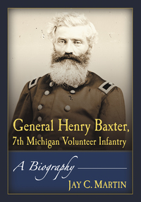 صورة الغلاف: General Henry Baxter, 7th Michigan Volunteer Infantry 9781476663395