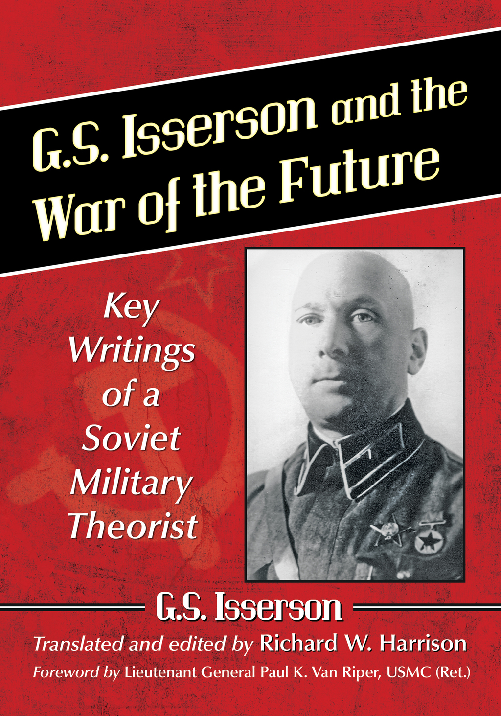 G.S. Isserson and the War of the Future Key Writings of a Soviet Military Theorist