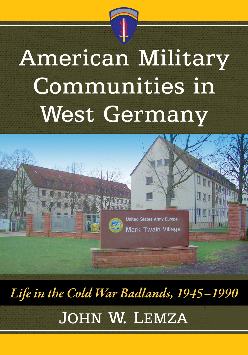 American Military Communities in West Germany Life in the Cold War Badlands, 1945-1990
