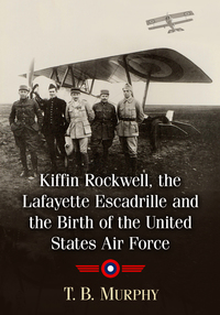 Imagen de portada: Kiffin Rockwell, the Lafayette Escadrille and the Birth of the United States Air Force 9781476664019