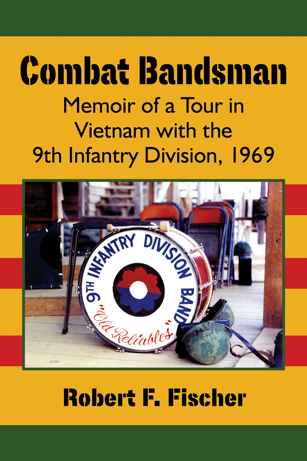 Combat Bandsman Memoir of a Tour in Vietnam with the 9th Infantry Division, 1969