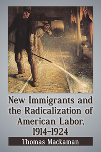 Imagen de portada: New Immigrants and the Radicalization of American Labor, 1914-1924 9781476662497