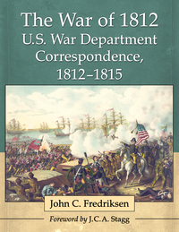 Cover image: The War of 1812 U.S. War Department Correspondence, 1812-1815 9780786494088