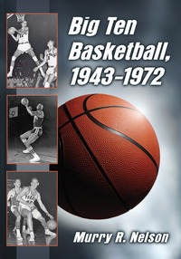 Cover image: Big Ten Basketball, 1943-1972 9781476664712