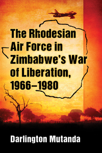 Omslagafbeelding: The Rhodesian Air Force in Zimbabwe's War of Liberation, 1966-1980 9781476666204