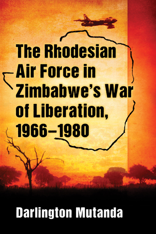 صورة الغلاف: The Rhodesian Air Force in Zimbabwe's War of Liberation, 1966-1980 9781476666204