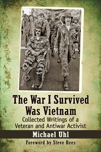 Cover image: The War I Survived Was Vietnam: Collected Writings of a Veteran and Antiwar Activist 9781476666143