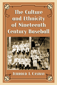 Cover image: The Culture and Ethnicity of Nineteenth Century Baseball 9780786498901