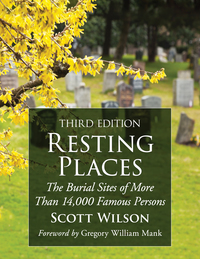 Cover image: Resting Places: The Burial Sites of More Than 14,000 Famous Persons, 3d ed. 3rd edition 9780786479924