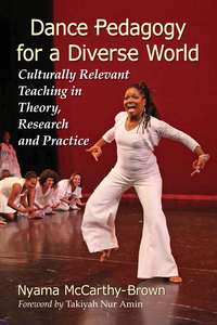 Cover image: Dance Pedagogy for a Diverse World: Culturally Relevant Teaching in Theory, Research and Practice 9780786497027