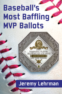 Cover image: Baseball's Most Baffling MVP Ballots 9781476666754