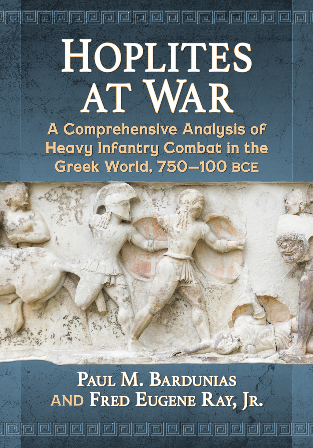 Hoplites at War A Comprehensive Analysis of Heavy Infantry Combat in the Greek World, 750-100 bce