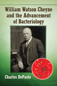 Cover image: William Watson Cheyne and the Advancement of Bacteriology 9781476666518