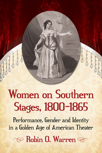 Imagen de portada: Women on Southern Stages, 1800-1865 9780786499274