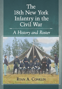 Imagen de portada: The 18th New York Infantry in the Civil War 9781476667164
