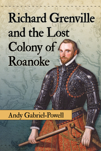 Richard Grenville and the Lost Colony of Roanoke | 9781476665719 ...