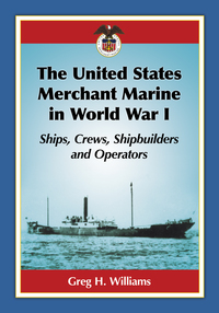 Cover image: The United States Merchant Marine in World War I: Ships, Crews, Shipbuilders and Operators 9781476667034