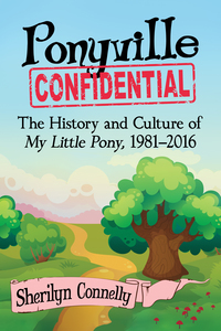 Cover image: Ponyville Confidential: The History and Culture of My Little Pony, 1981-2016 9781476662091
