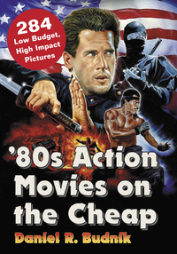 Cover image: '80s Action Movies on the Cheap: 284 Low Budget, High Impact Pictures 9780786497416