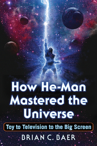 Cover image: How He-Man Mastered the Universe: Toy to Television to the Big Screen 9781476665900