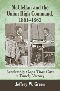 Cover image: McClellan and the Union High Command, 1861-1863 9781476665733