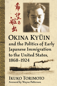 Cover image: Okina Kyūin and the Politics of Early Japanese Immigration to the United States, 1868-1924 9781476664330