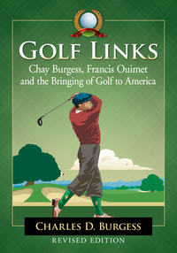 Cover image: Golf Links: Chay Burgess, Francis Ouimet and the Bringing of Golf to America, Revised Edition 9781476667362